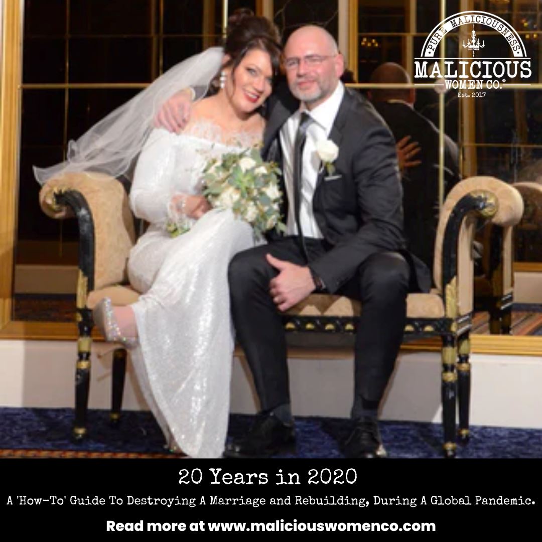20 Years in 2020  A 'How-To' Guide To Destroying A Marriage and Rebuilding, During A Global Pandemic. - Malicious Women Co. 