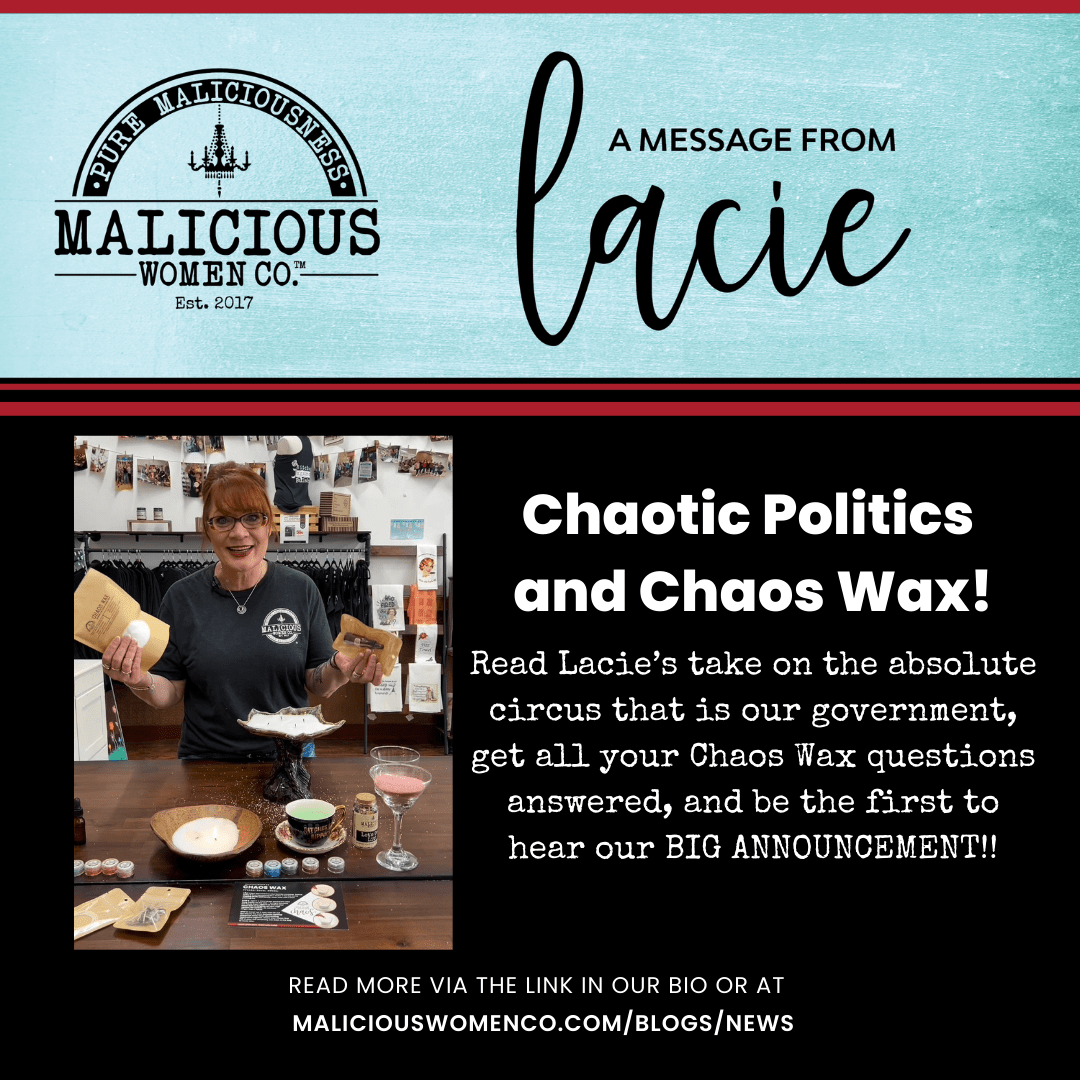 Chaotic Politics and Chaos Wax! - Malicious Women Co.