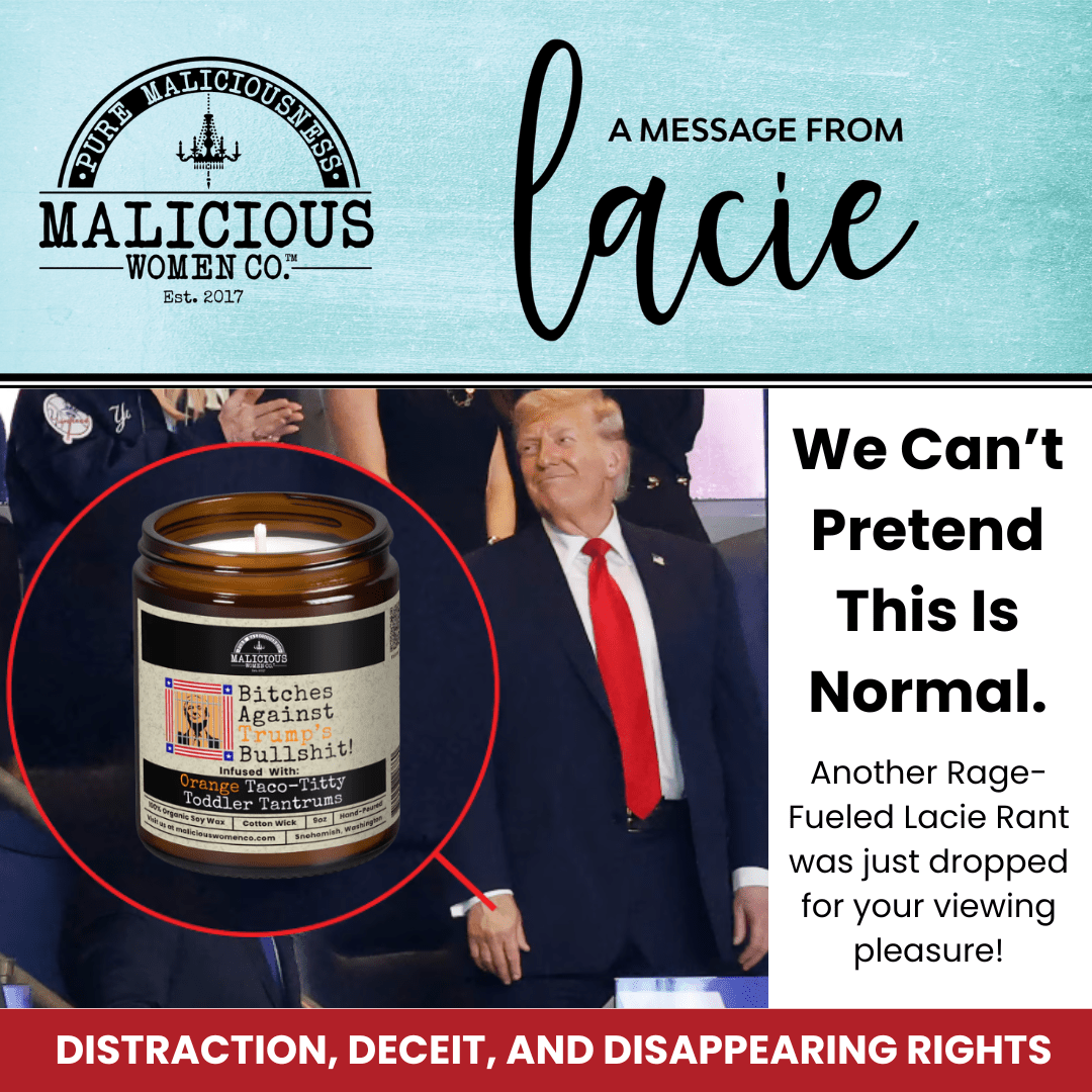 Distraction, Deceit, and Disappearing Rights - Malicious Women Co.