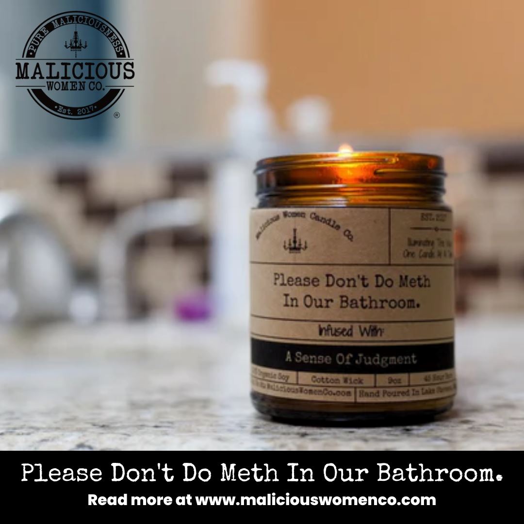 Please Don't Do Meth In Our Bathroom - Malicious Women Co.