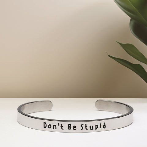 Don't Be Stupid - Bangle Bracelet