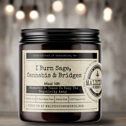 I Burn Sage, Cannabis & Bridges - Infused With "Whatever It Takes To Keep The Negativity Away"