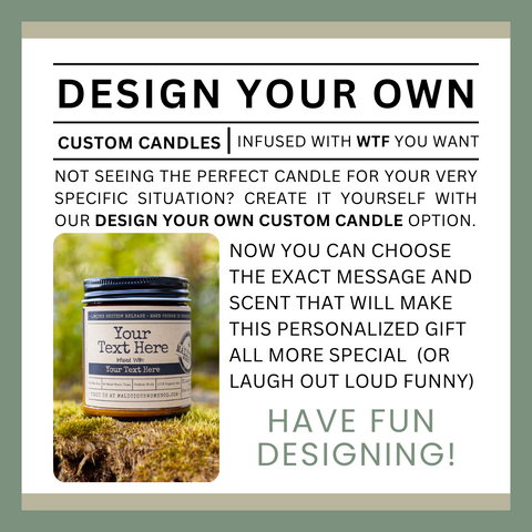 Design Your Own Custom Candle | Infused with WTF You Want!