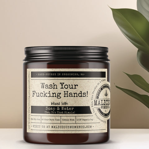 Wash Your Fucking Hands! - Infused With "Soap & Water (Yes, It's That Simple)"