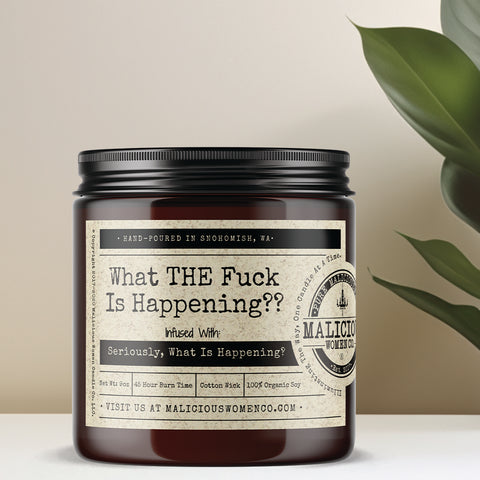 What THE Fuck Is Happening? Candle | Infused With "Seriously, What Is Happening?"