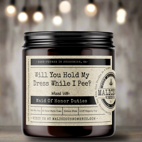 Will You Hold My Dress While I Pee? - Infused with "Maid Of Honor Duties"
