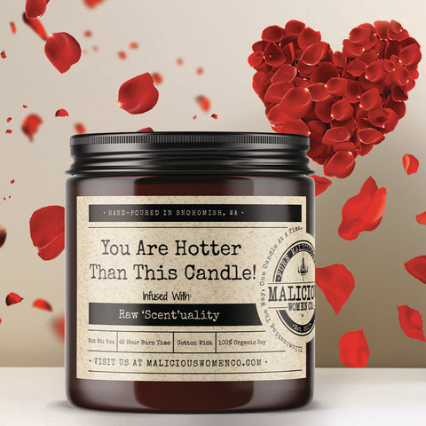 You Are Hotter Than This Candle! - Infused With "Raw 'Scent'uality"