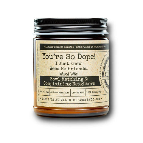 You’re So Dope! I Just Knew Weed Be Friends - Infused With: Bowl Matching & Complaining Neighbors