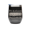 Bitches Against Bullshit Wine Tumbler - 12oz - Engraved