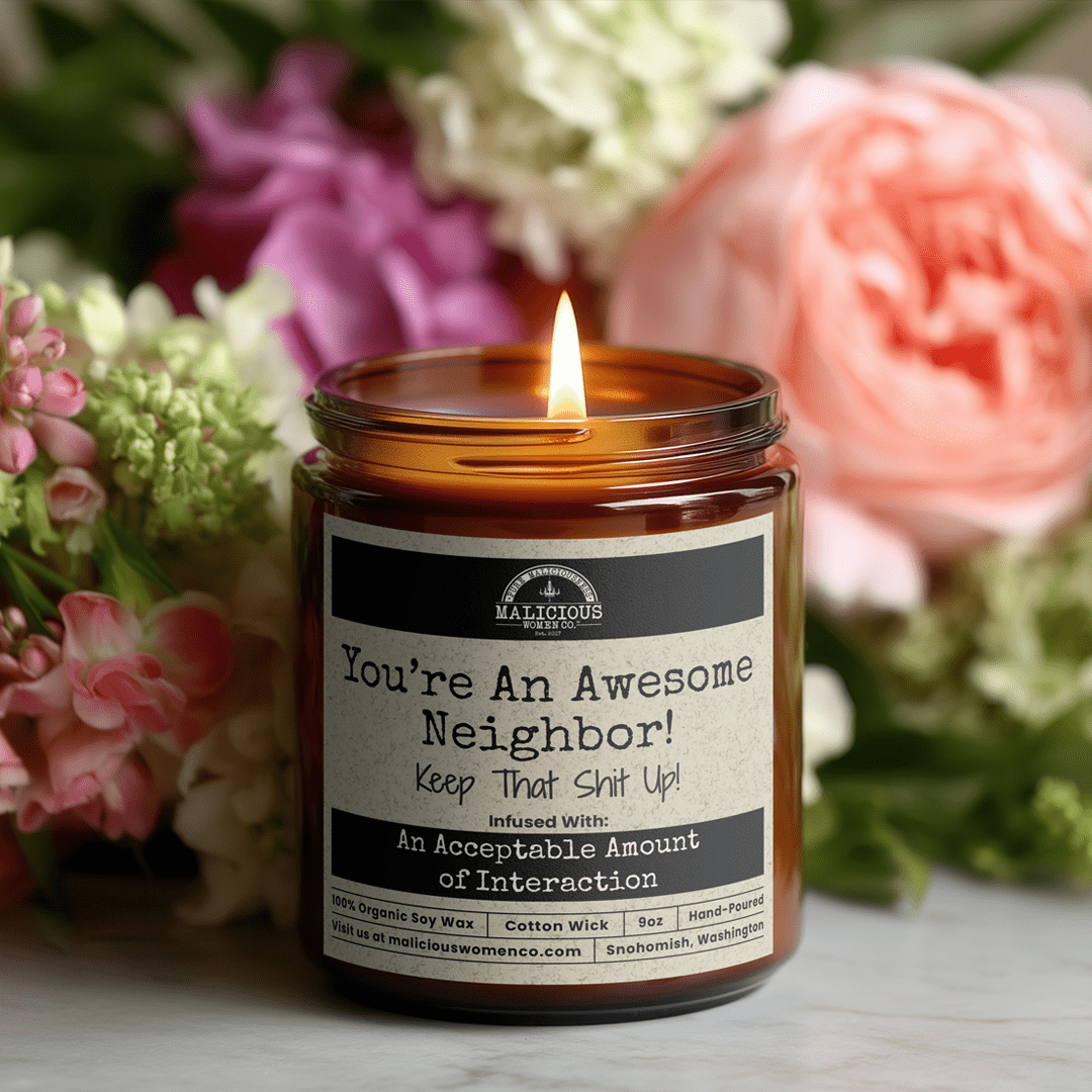 You're An Awesome Neighbor! Keep That Sh*t Up! | Scent: Jasmine & Eucalyptus | 9oz Funny Candle | Malicious Women Co - Malicious Women Co. -Candle