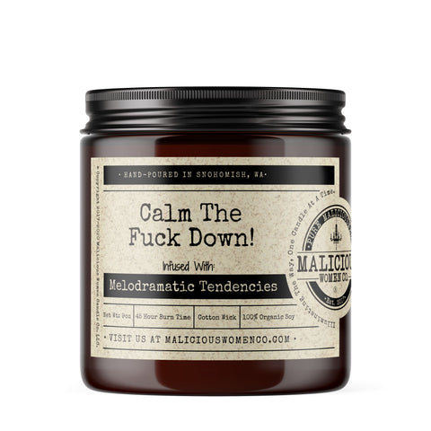 Calm The Fuck Down - Infused with "Melodramatic Tendencies" Scent: Chill Vibes * Candles Malicious Women Candle Co. 