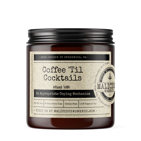 Coffee 'Til Cocktails - Infused with "An Appropriate Coping Mechanism" Scent: Espresso Yo' Self Candles Malicious Women Candle Co. 