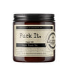 Fuck It. - Infused with "Just Fuck It." Scent: Take A Hike Candles Malicious Women Candle Co. 