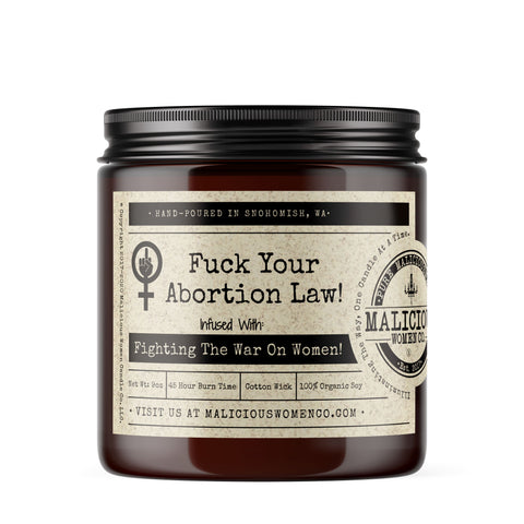 Fuck Your Abortion Law! - Infused With "Fighting The War On Women!" Scent: Rebel Rose Candles Malicious Women Co. 