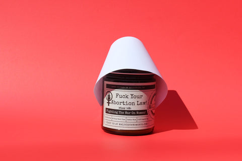 Fuck Your Abortion Law! - Infused With "Fighting The War On Women!" Scent: Rebel Rose Candle 2021 Malicious Women Co. 