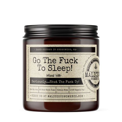 Go The Fuck To Sleep! - Infused With "Seriously...Shut The Fuck Up!" Scent: Chill Vibes Candles Malicious Women Candle Co. 