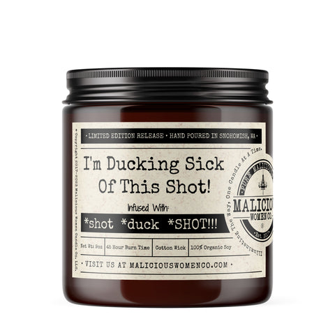 I'm Ducking Sick Of This Shot! - Infused With: "*shot *duck *SHOT!!!" Scent: Blueberry Cobbler Candle Malicious Women Co. 