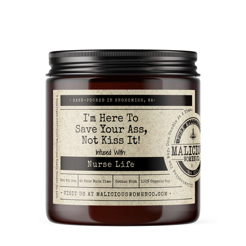 I'm Here To Save Your Ass, Not Kiss It! - infused With "Nurse Life " Scent: Blueberry * Candles Malicious Women Candle Co. 