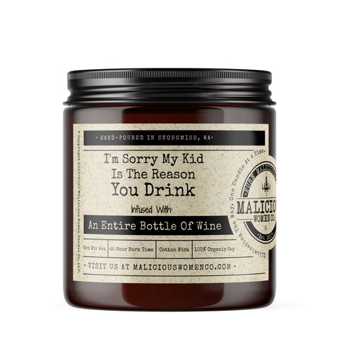 I'm Sorry My Kid Is The Reason You Drink - Infused with "An Entire Bottle Of Wine" Scent: Cabernet All Day Candles Malicious Women Candle Co. 