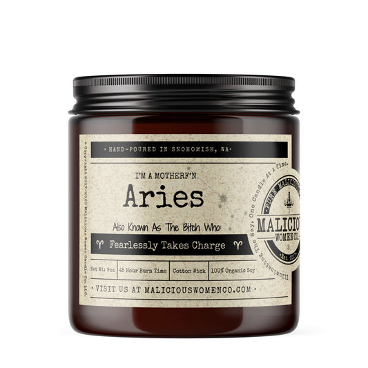 I'm a MotherF'n Aries (Mar 21 – Apr 19) The Zodiac Bitch- Scent: Moxie ZodiacCandles Malicious Women Candle Co. 
