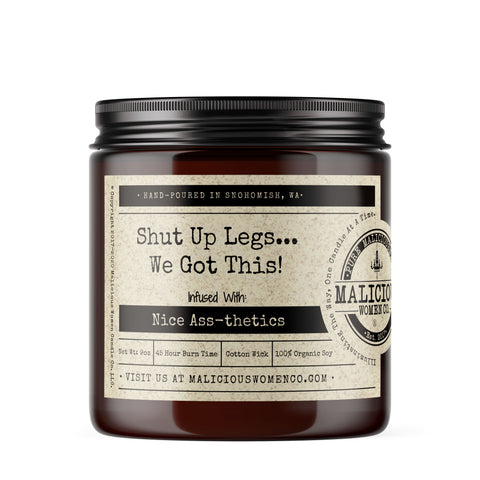 Shut Up Legs... We Got This! - Infused With "Nice Ass-thetics" Scent Grapefruit & Mint * Candles Malicious Women Candle Co. 