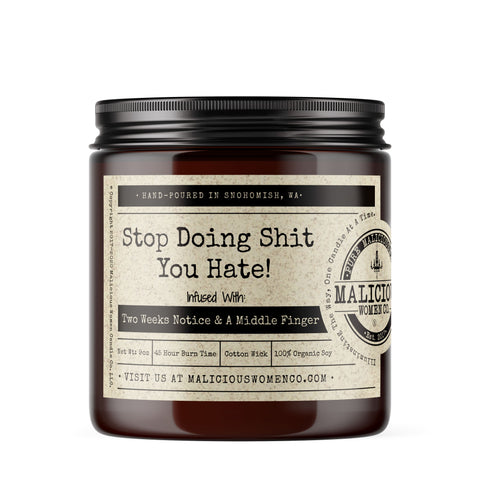 Stop Doing Shit You Hate Infused With: "Two Weeks Notice & A Middle Finger" Scent: Cedar & Bourbon * Candles Malicious Women Candle Co. 