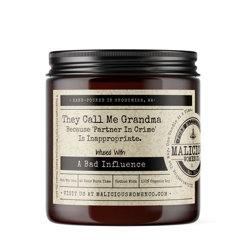 They Call Me Grandma Because 'Partner In Crime' Is Inappropriate. - Infused With "A Bad Influence" Scent: Pear & Ivy Candles Malicious Women Candle Co. 